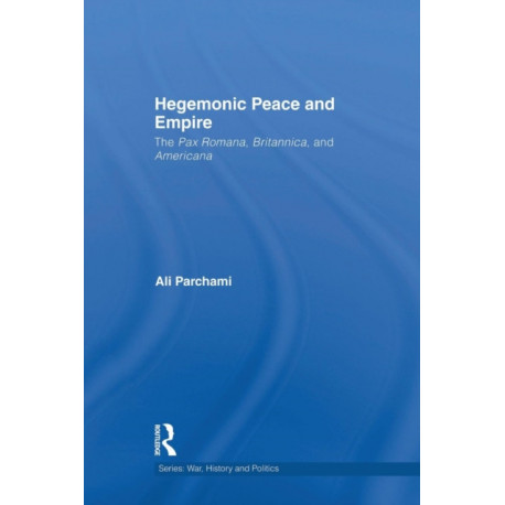 Hegemonic Peace and Empire: The Pax Romana, Britannica and Americana