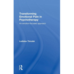 Transforming Emotional Pain in Psychotherapy: An emotion-focused approach
