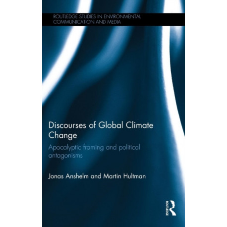 Discourses of Global Climate Change: Apocalyptic framing and political antagonisms