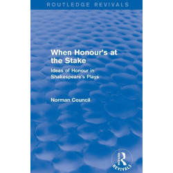 When Honour's at the Stake (Routledge Revivals): Ideas of honour in Shakespeare's plays