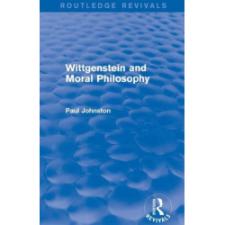 Wittgenstein and Moral Philosophy (Routledge Revivals)