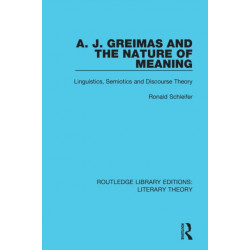 A. J. Greimas and the Nature of Meaning: Linguistics, Semiotics and Discourse Theory