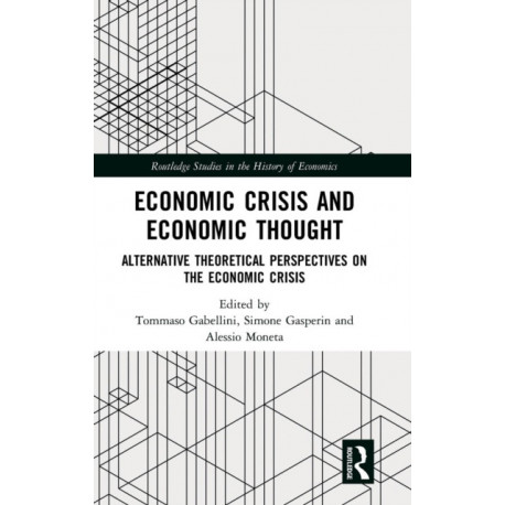 Economic Crisis and Economic Thought: Alternative Theoretical Perspectives on the Economic Crisis