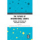 The Future of International Courts: Regional, Institutional and Procedural Challenges