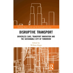 Disruptive Transport: Driverless Cars, Transport Innovation and the Sustainable City of Tomorrow