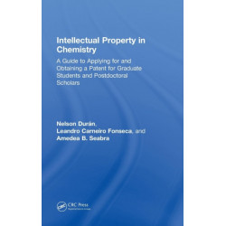 Intellectual Property in Chemistry: A Guide to Applying for and Obtaining a Patent for Graduate Students and Postdoctoral Scholars