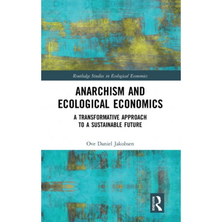 Anarchism and Ecological Economics: A Transformative Approach to a Sustainable Future
