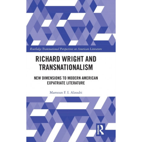 Richard Wright and Transnationalism: New Dimensions to Modern American Expatriate Literature