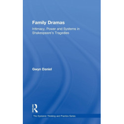 Family Dramas: Intimacy, Power and Systems in Shakespeare's Tragedies
