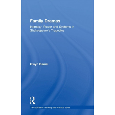 Family Dramas: Intimacy, Power and Systems in Shakespeare's Tragedies
