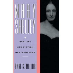 Mary Shelley: Her Life, Her Fiction, Her Monsters