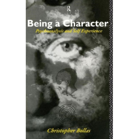Being a Character: Psychoanalysis and Self Experience