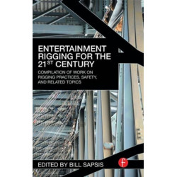Entertainment Rigging for the 21st Century: Compilation of Work on Rigging Practices, Safety, and Related Topics