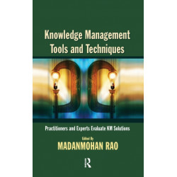 Knowledge Management Tools and Techniques: Practitioners and Experts Evaluate KM Solutions