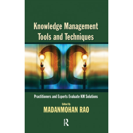 Knowledge Management Tools and Techniques: Practitioners and Experts Evaluate KM Solutions