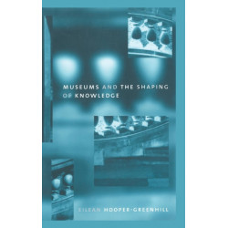 Museums and the Shaping of Knowledge