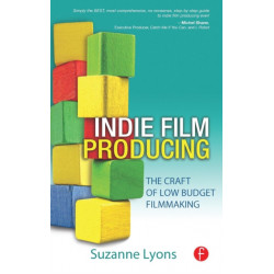 Indie Film Producing: The Craft of Low Budget Filmmaking