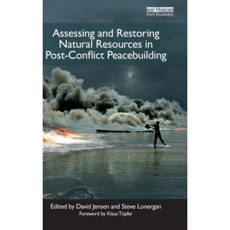 Assessing and Restoring Natural Resources In Post-Conflict Peacebuilding