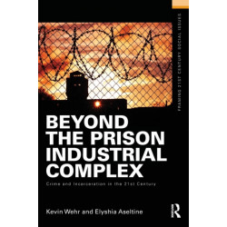 Beyond the Prison Industrial Complex: Crime and Incarceration in the 21st Century