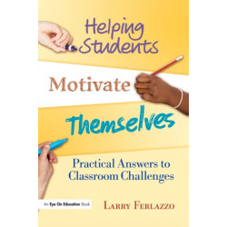 Helping Students Motivate Themselves: Practical Answers to Classroom Challenges