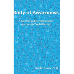 Body of Awareness: A Somatic and Developmental Approach to Psychotherapy