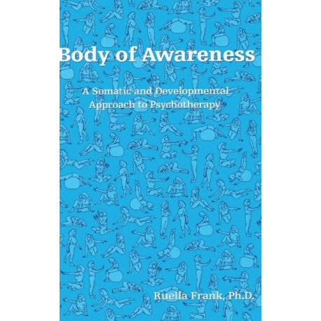Body of Awareness: A Somatic and Developmental Approach to Psychotherapy