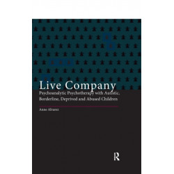 Live Company: Psychoanalytic Psychotherapy with Autistic, Borderline, Deprived and Abused Children