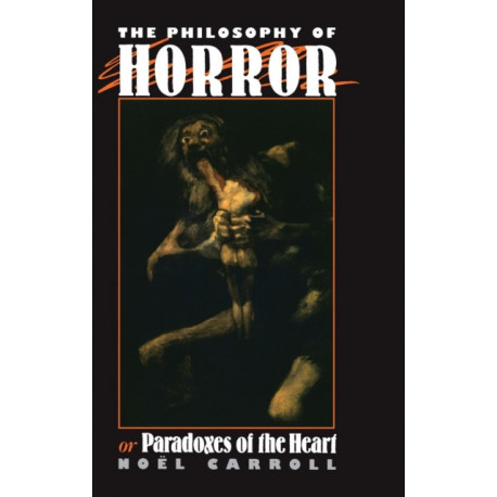 The Philosophy of Horror: Or, Paradoxes of the Heart