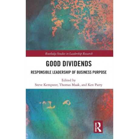 Good Dividends: Responsible Leadership of Business Purpose