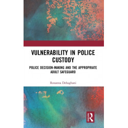 Vulnerability in Police Custody: Police decision-making and the appropriate adult safeguard