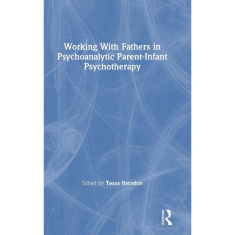 Working With Fathers in Psychoanalytic Parent-Infant Psychotherapy