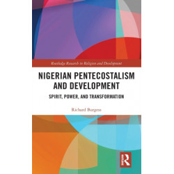 Nigerian Pentecostalism and Development: Spirit, Power, and Transformation