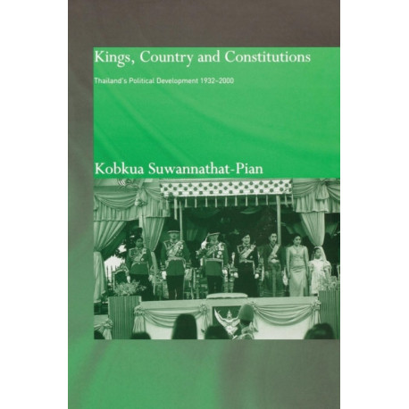 Kings, Country and Constitutions: Thailand's Political Development 1932-2000