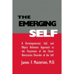 The Emerging Self: A Developmental,.Self, And Object Relatio: A Developmental Self & Object Relations Approach To The Treatment Of The Closet Narcissistic Disorder of the Self