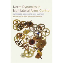 Norm Dynamics in Multilateral Arms Control: Interests, Conflicts, and Justice