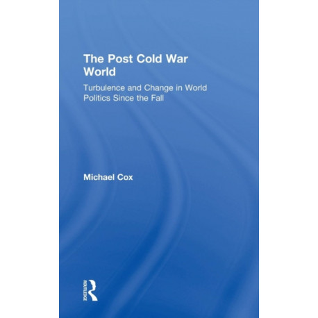 The Post Cold War World: Turbulence and Change in World Politics Since the Fall