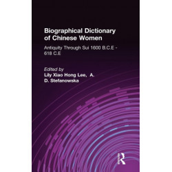 Biographical Dictionary of Chinese Women: Antiquity Through Sui, 1600 B.C.E. - 618 C.E