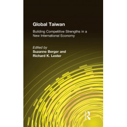 Global Taiwan: Building Competitive Strengths in a New International Economy