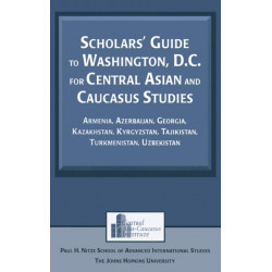Scholars' Guide to Washington, D.C. for Central Asian and Caucasus Studies: Armenia, Azerbaijan, Georgia, Kazakhstan, Kyrgyzstan, Tajikistan, Turkmenistan, Uzbekistan