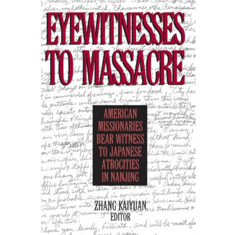 Eyewitnesses to Massacre: American Missionaries Bear Witness to Japanese Atrocities in Nanjing