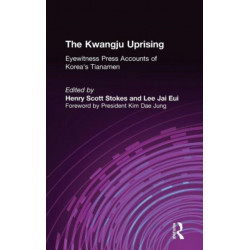 The Kwangju Uprising: A Miracle of Asian Democracy as Seen by the Western and the Korean Press: A Miracle of Asian Democracy as Seen by the Western and the Korean Press