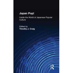 Japan Pop: Inside the World of Japanese Popular Culture: Inside the World of Japanese Popular Culture