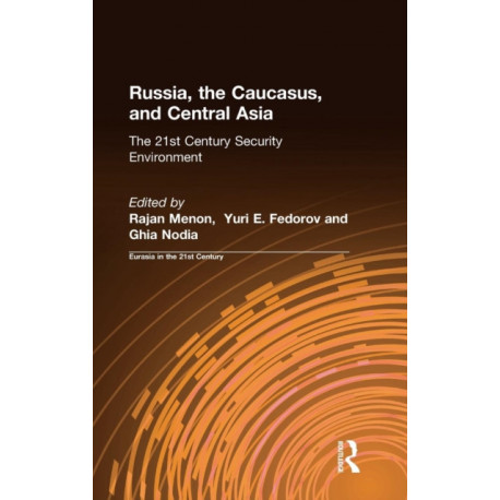 Russia, the Caucasus, and Central Asia: The 21st Century Security Environment