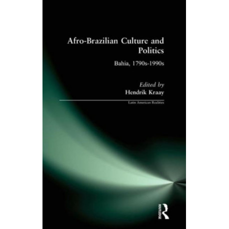 Afro-Brazilian Culture and Politics: Bahia, 1790s-1990s
