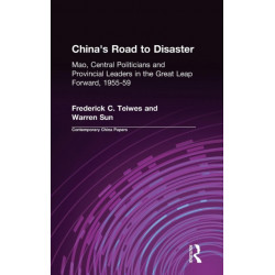 China's Road to Disaster: Mao, Central Politicians and Provincial Leaders in the Great Leap Forward, 1955-59: Mao, Central Politicians and Provincial Leaders in the Great Leap Forward, 1955-59
