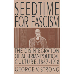 Seedtime for Fascism: Disintegration of Austrian Political Culture, 1867-1918