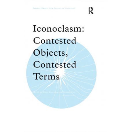 Iconoclasm: Contested Objects, Contested Terms