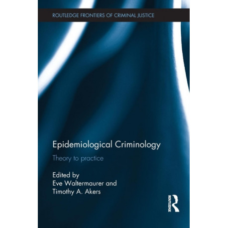 Epidemiological Criminology: Theory to Practice