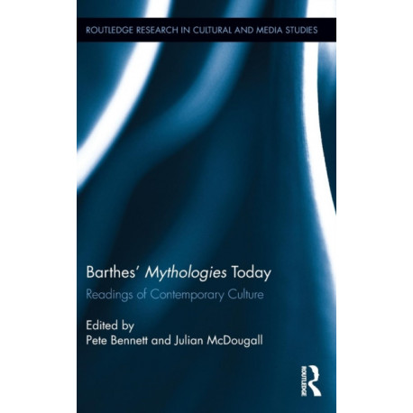 Barthes’ Mythologies Today: Readings of Contemporary Culture