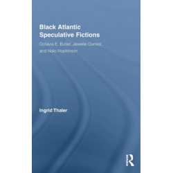 Black Atlantic Speculative Fictions: Octavia E. Butler, Jewelle Gomez, and Nalo Hopkinson